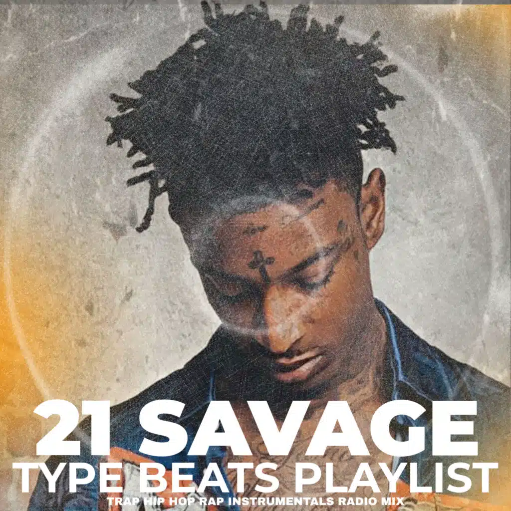 21 Savage Type Beats Playlist Trap Hip Hop Rap Instrumentals Radio Mix