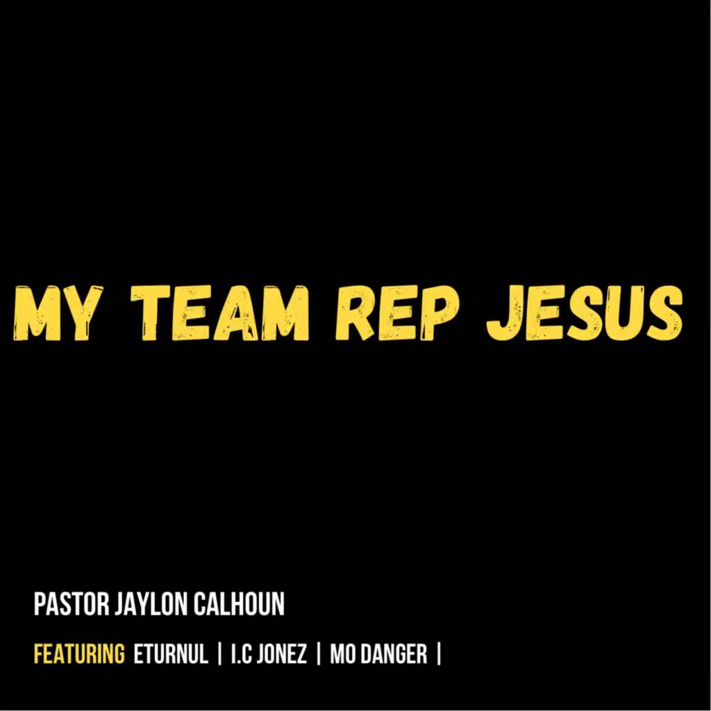 My Team Rep Jesus (feat. I.C. Jonez, Eturnul & Mo Danger)