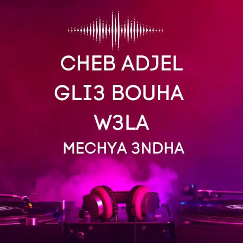 Gli3 Bouha W3la Mechya 3ndha (feat. Dj Oussama)