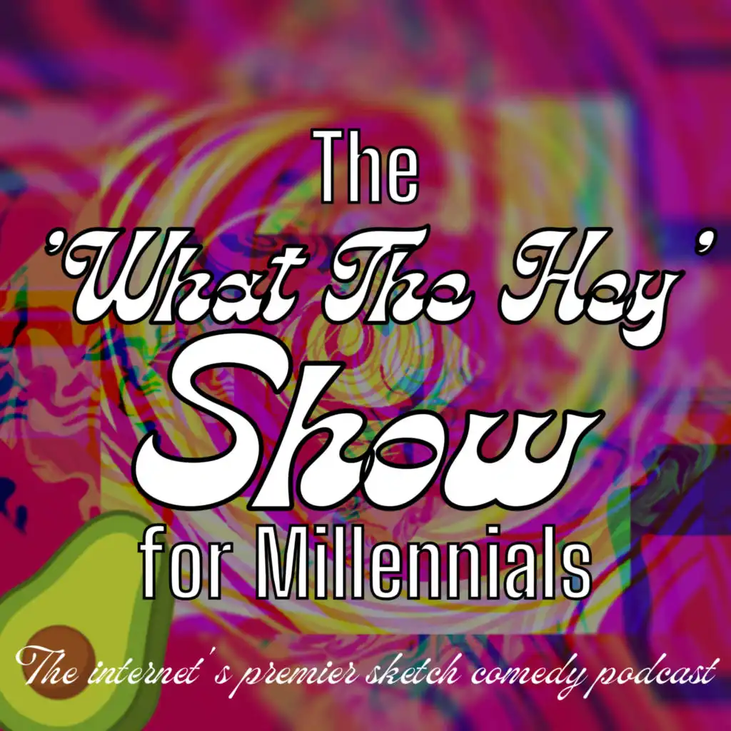 The ‘What the Hey‘ Show for Millennials