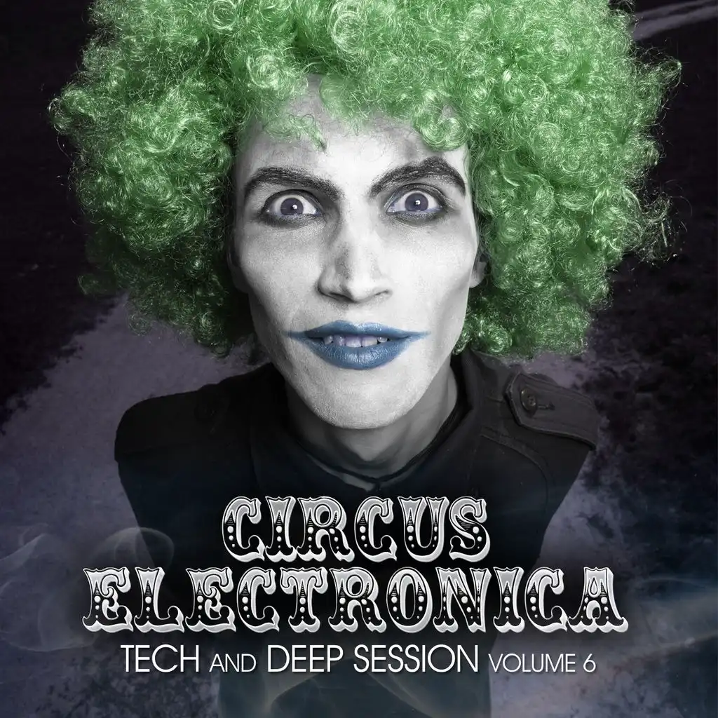 Circus Electronica, Vol. 6 (Tech And Deep Session)