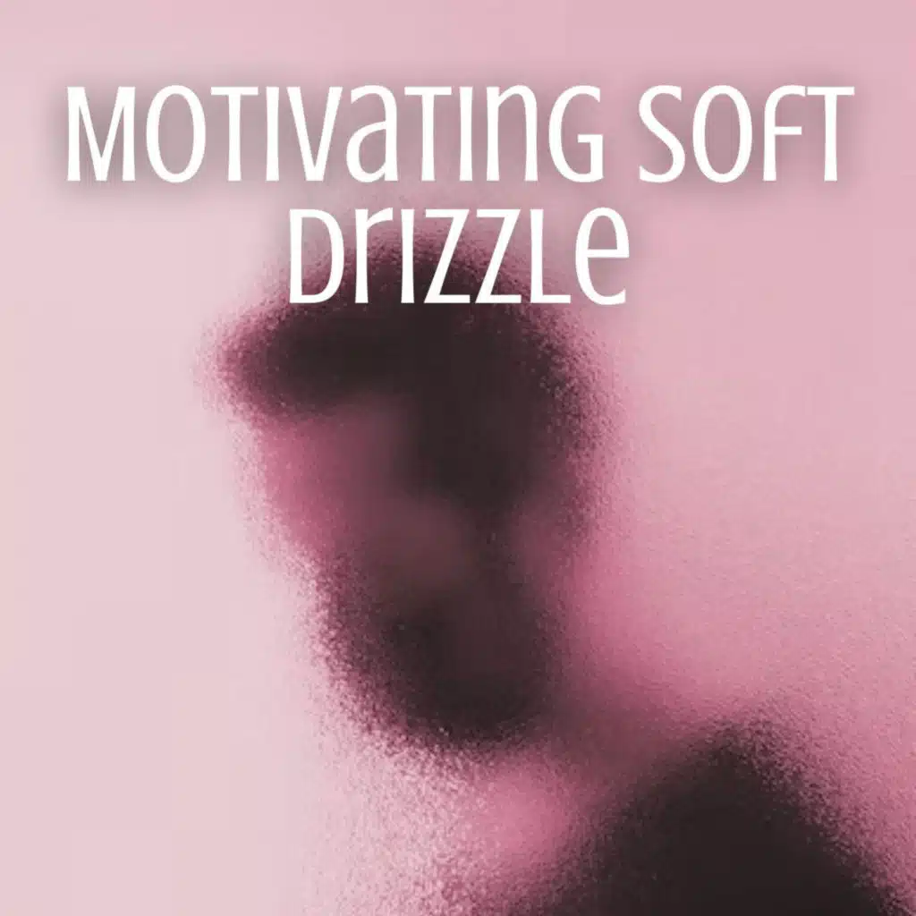 Motivating Soft Drizzle