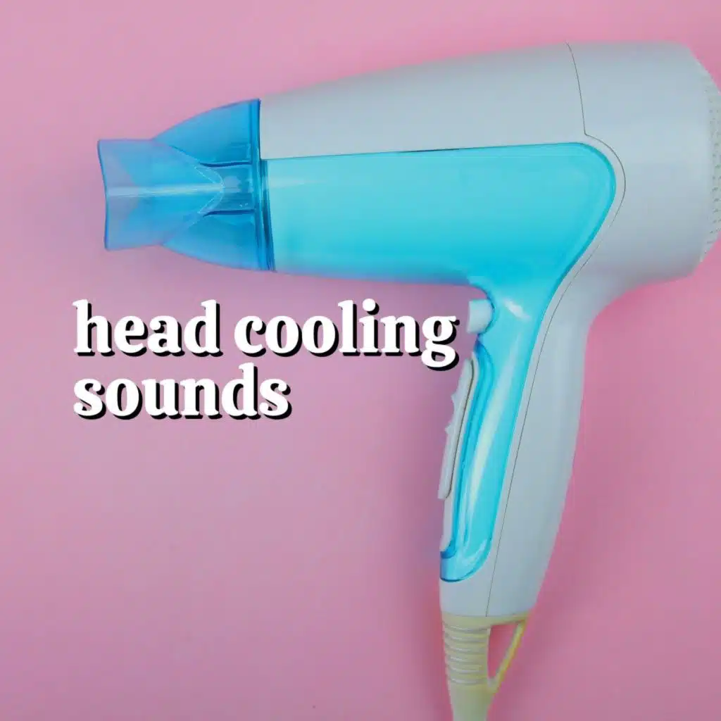 Head Cooling Sounds