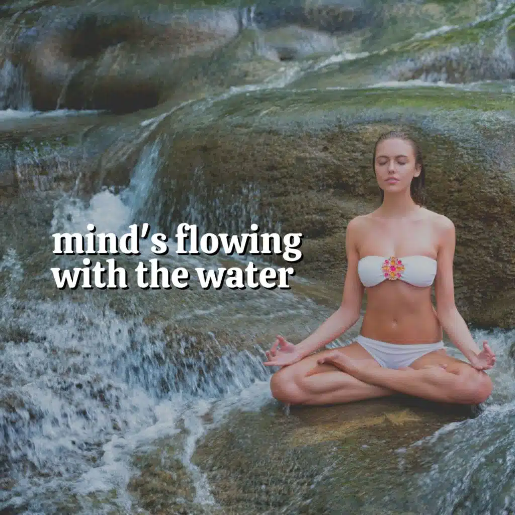 Mind's Flowing with the Water
