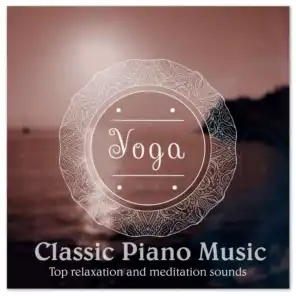 Yoga Classic Piano Music: Top Relaxation and Meditation Sounds