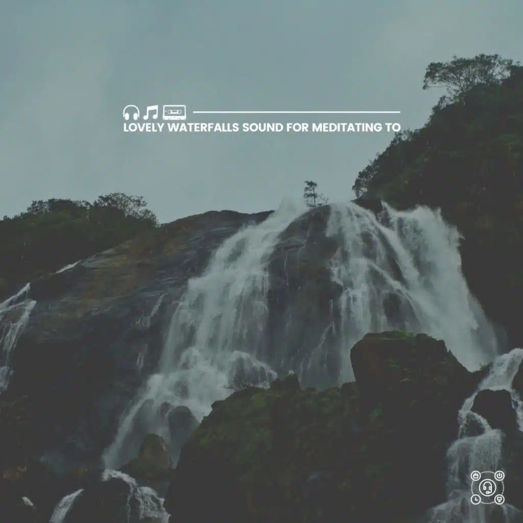 Whimsical Waterfalls Sounds to Relax With, Pt. 13