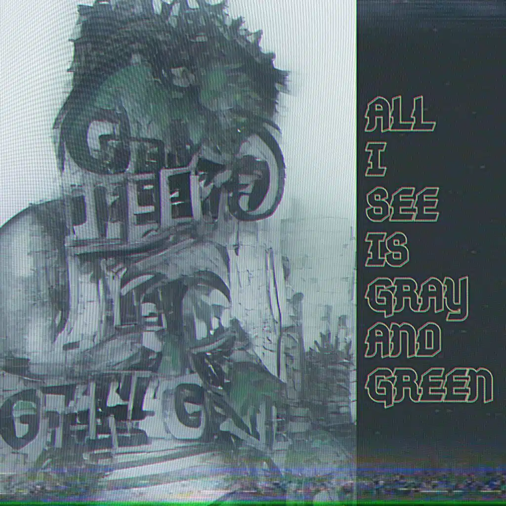 All I See Is Gray And Green