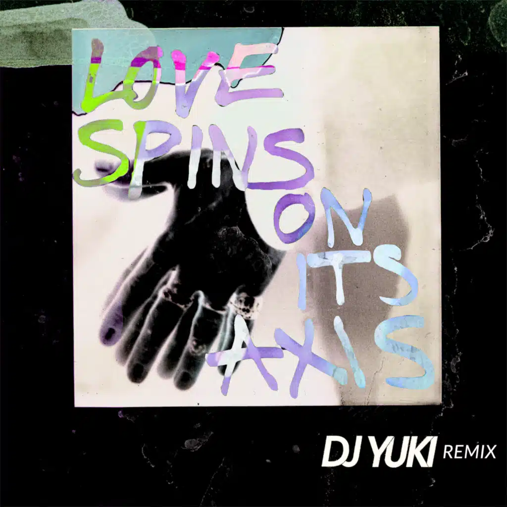 Love Spins On Its Axis (DJ Yuki Remix) [feat. Dust In The Sunlight]