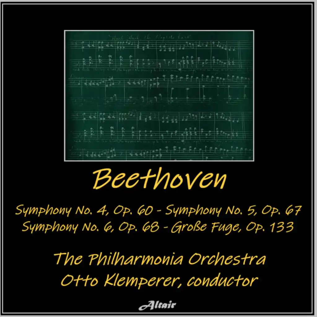 Beethoven: Symphony NO. 4, OP. 60 - Symphony NO. 5, OP. 67 - Symphony NO. 6, OP. 68 - Große Fuge, OP. 133