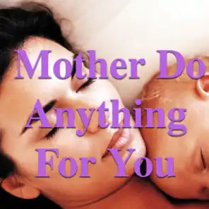 Mother Do Anything For You