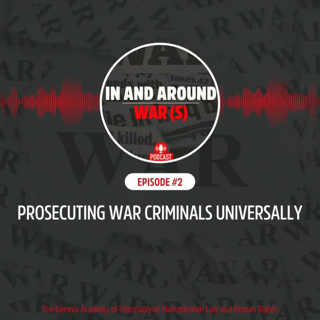 Episode 2: Prosecuting War Criminals Universally
