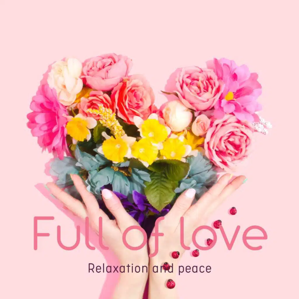 Full of Love (Relaxation and Peace)
