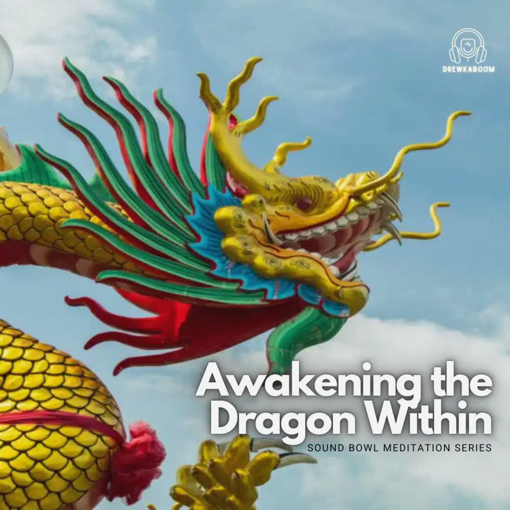 Awakening the Dragon Within: Sound Bowl Meditation