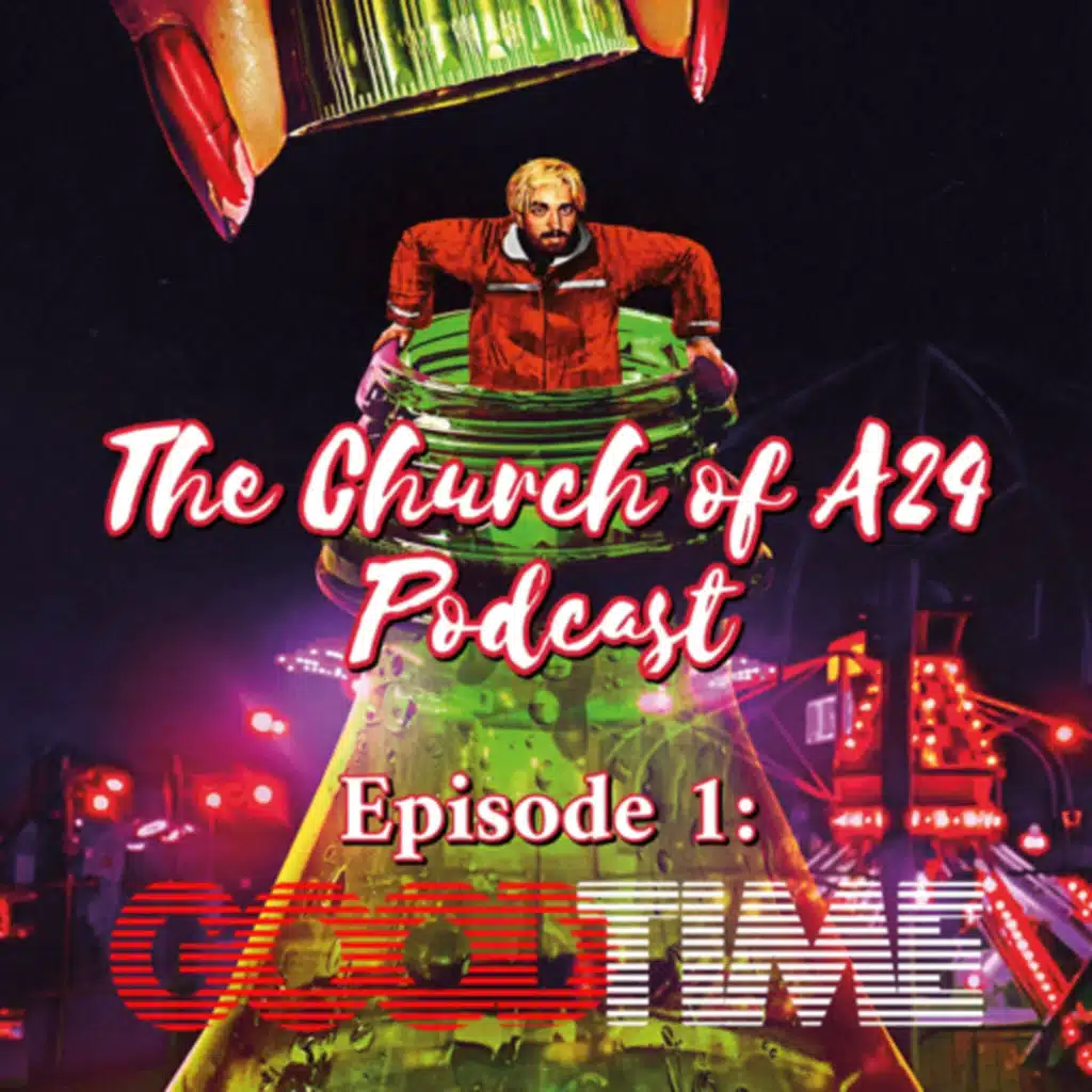 The Church of A24 — Ep. 1: Good Time 