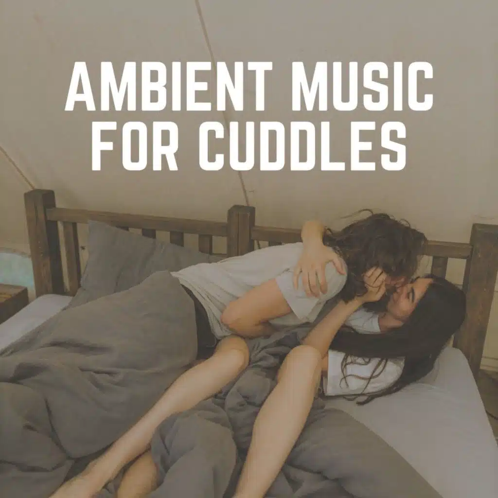 Ambient Music for Cuddles