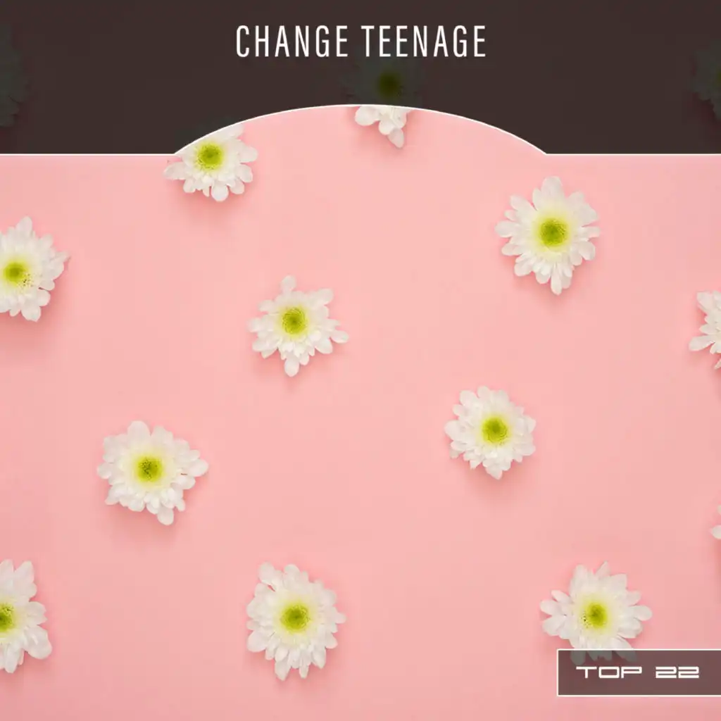 Change Teenage Top 22