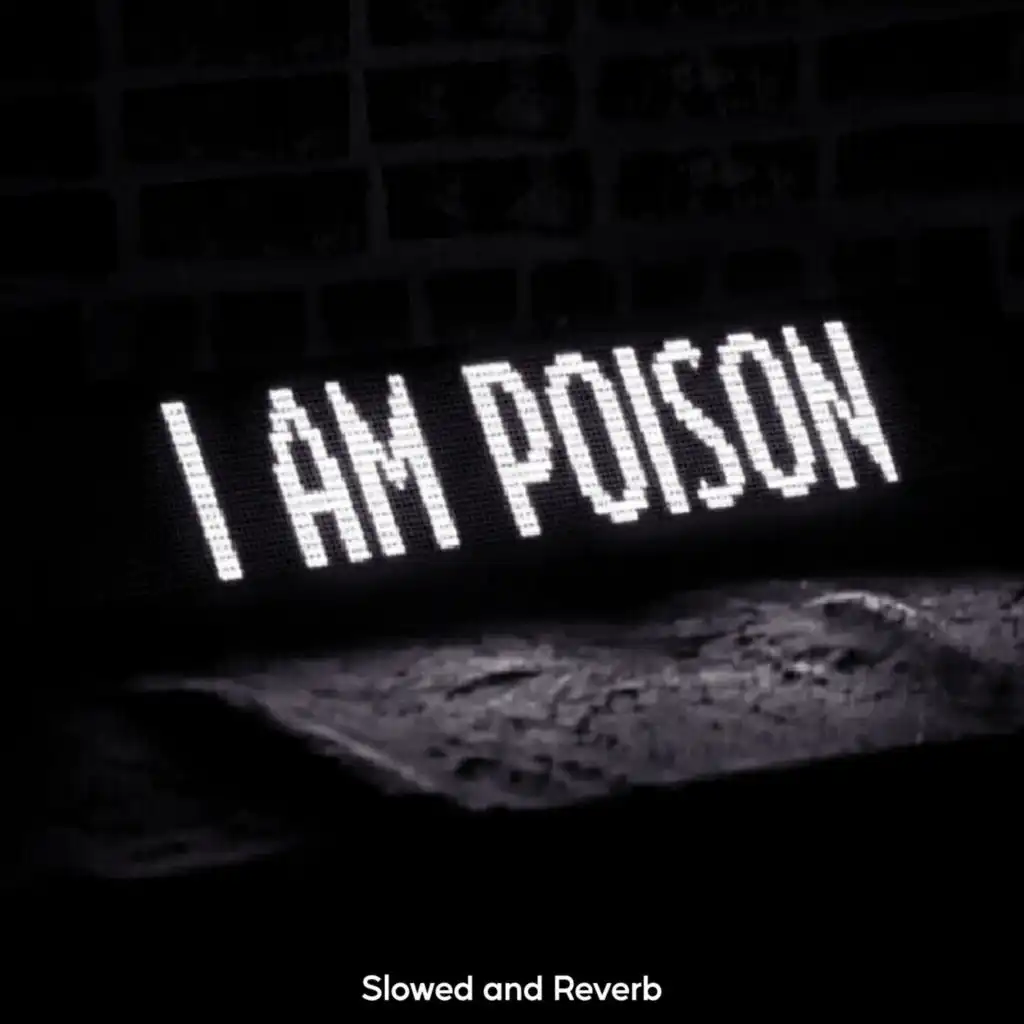 I Am Poison - Slowed and Reverb