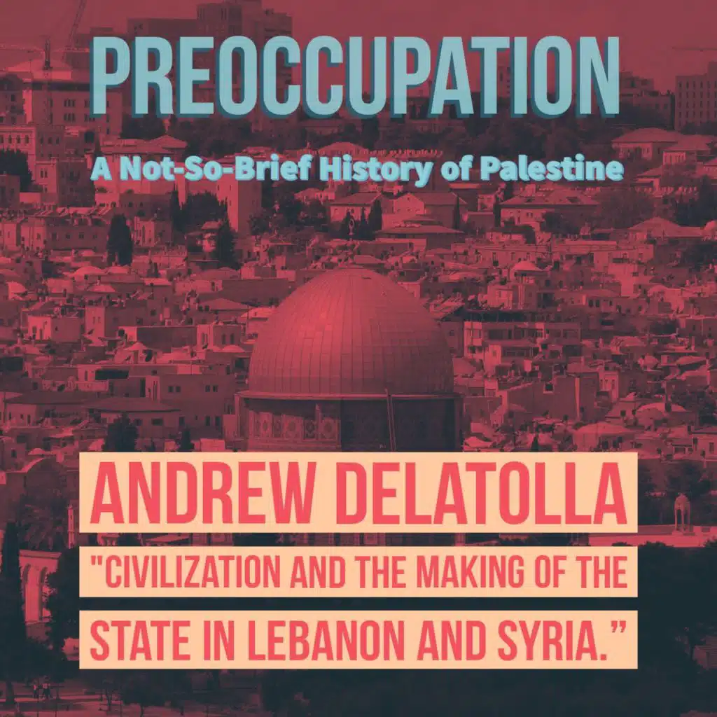 S2 Interview - Andrew Delatolla and "The Making of the State in Lebanon and Syria."