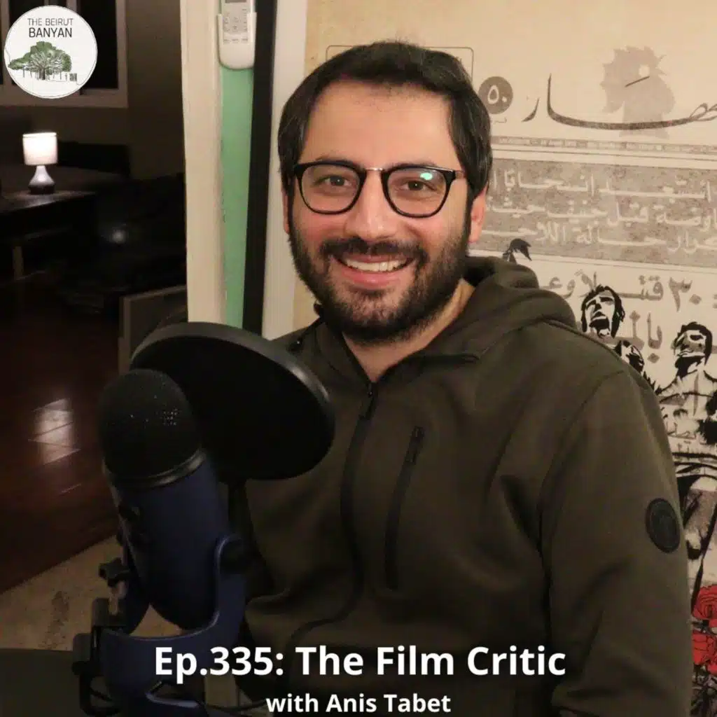 Ep.335 (Video): The Film Critic with Anis Tabet