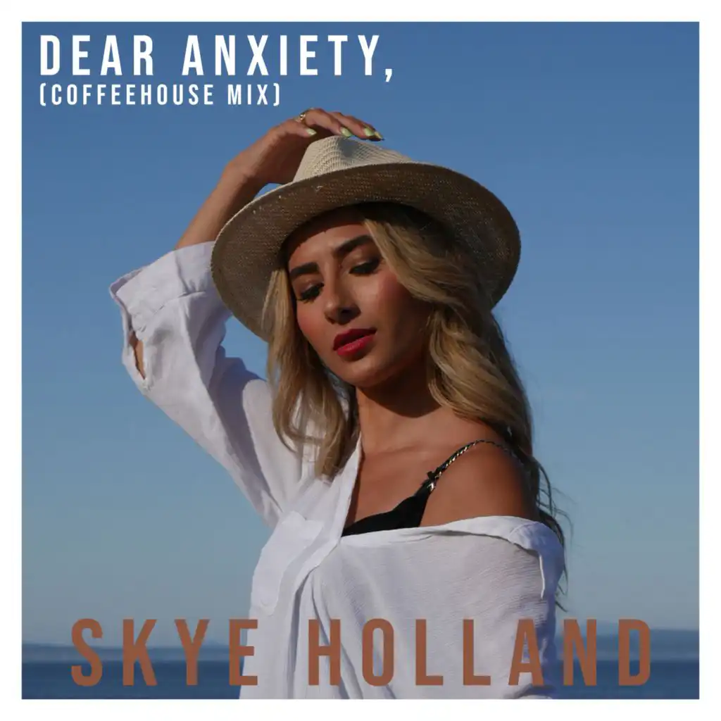 Dear Anxiety, (Coffeehouse Mix)