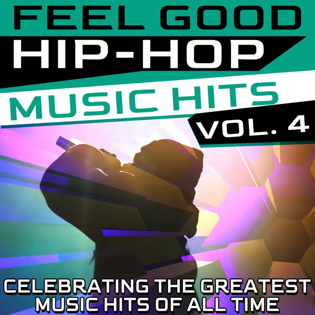 Feel Good Hip-Hop Music Hits, Vol. 4 (Celebrating the Greatest Music Hits of All Time)