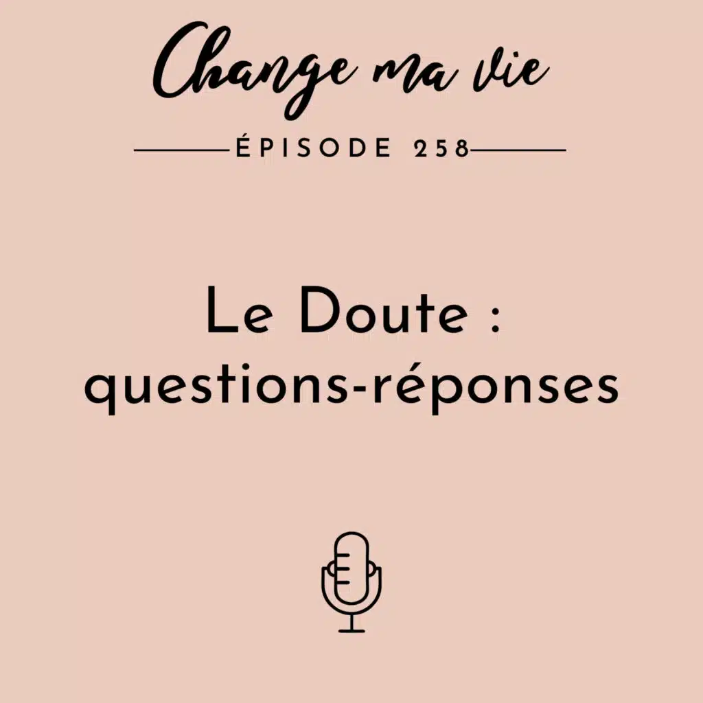(258) Le Doute : questions-réponses