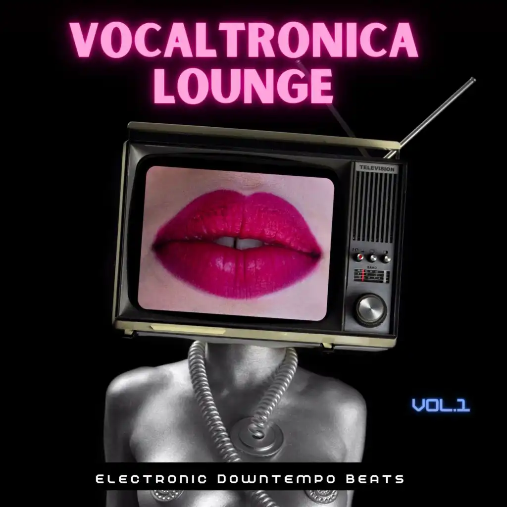 Vocaltronica Lounge, Vol. 1 (Electronic Downtempo Beats)