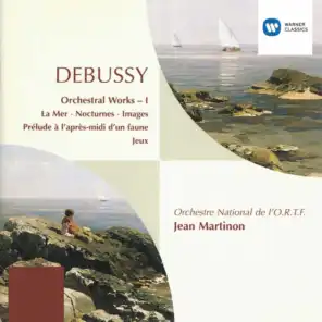 Debussy: Orchestral Works, Vol. 1. La Mer, Nocturnes, Images, Prélude à l'après-midi d'un faune & Jeux