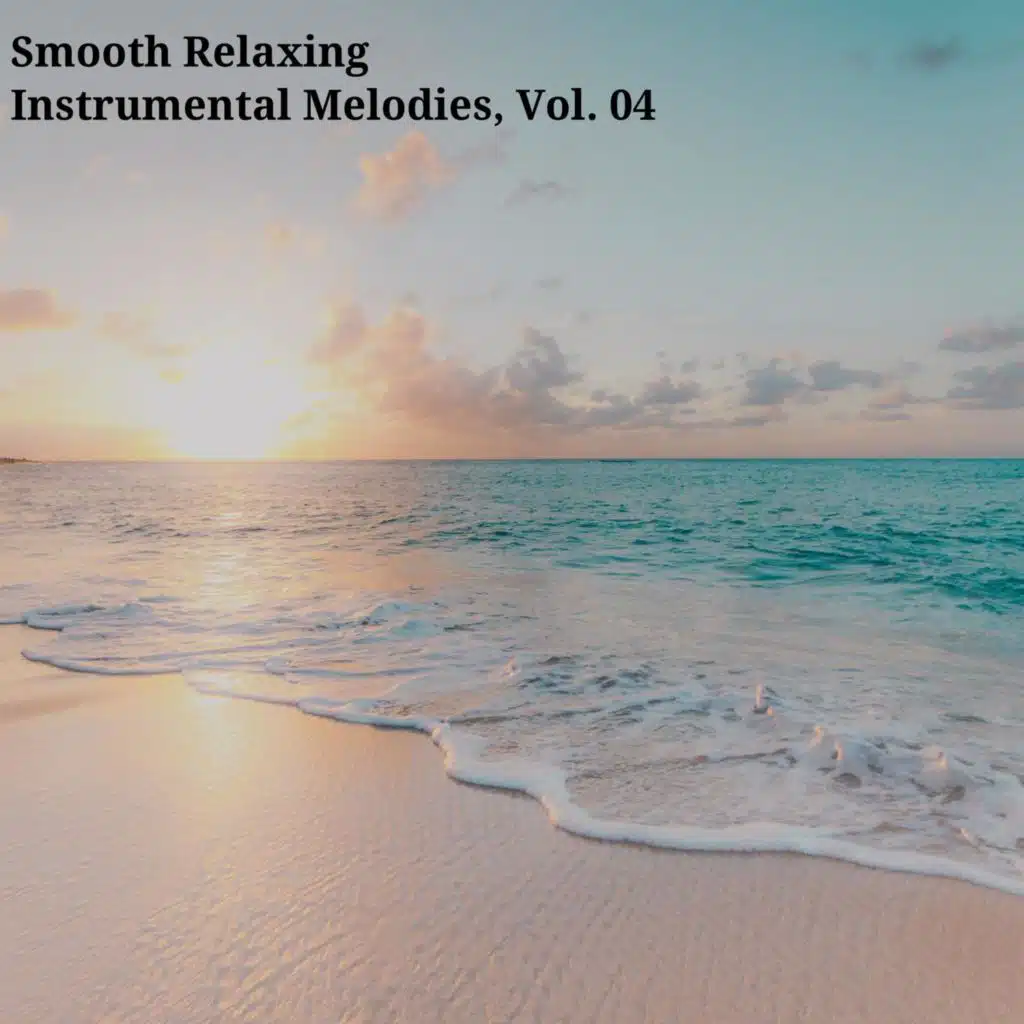 Smooth Relaxing Instrumental Melodies, Vol. 04