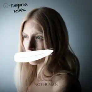 NOT HUMAN (TUNGORNA Remix)