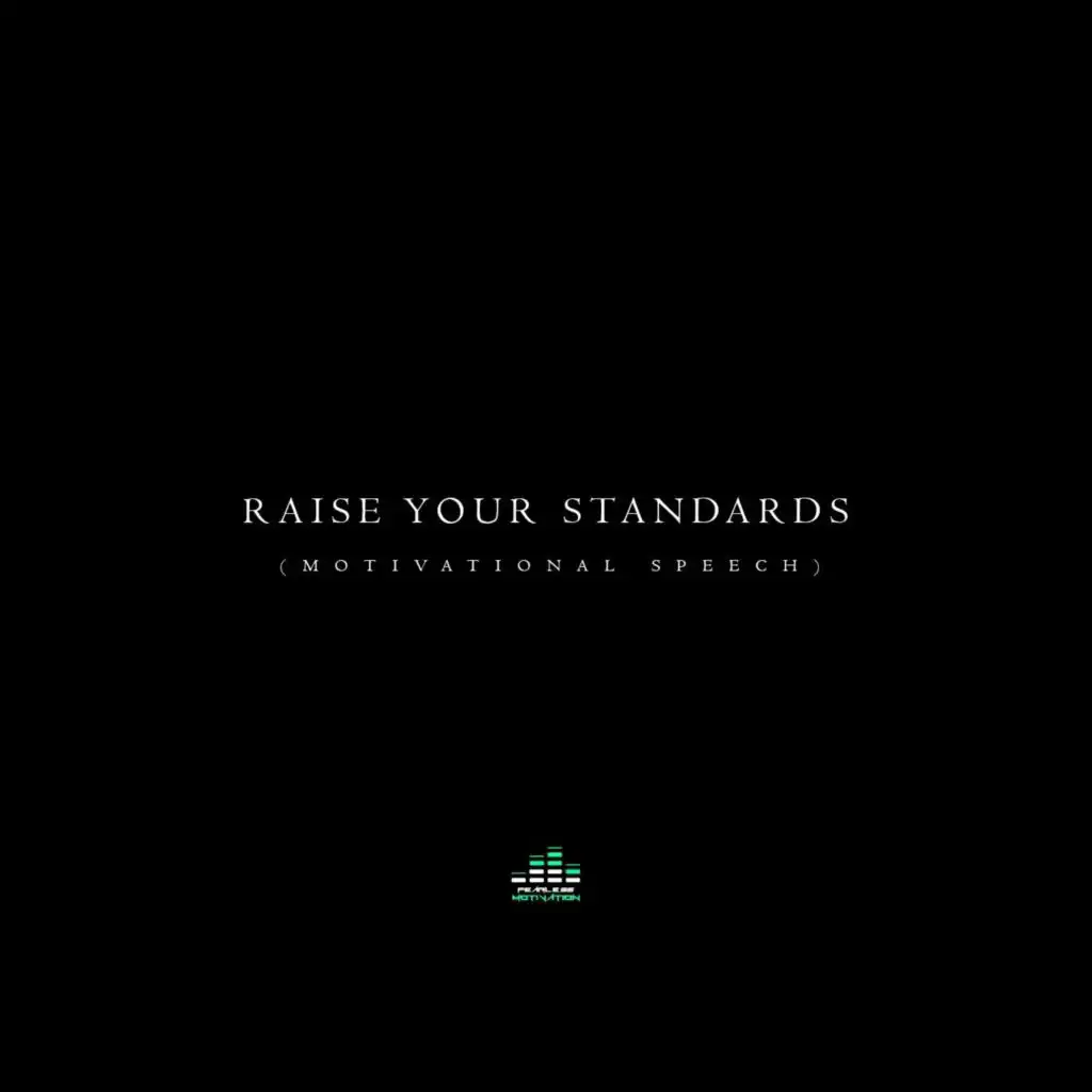 Raise Your Standards (Motivational Speech)