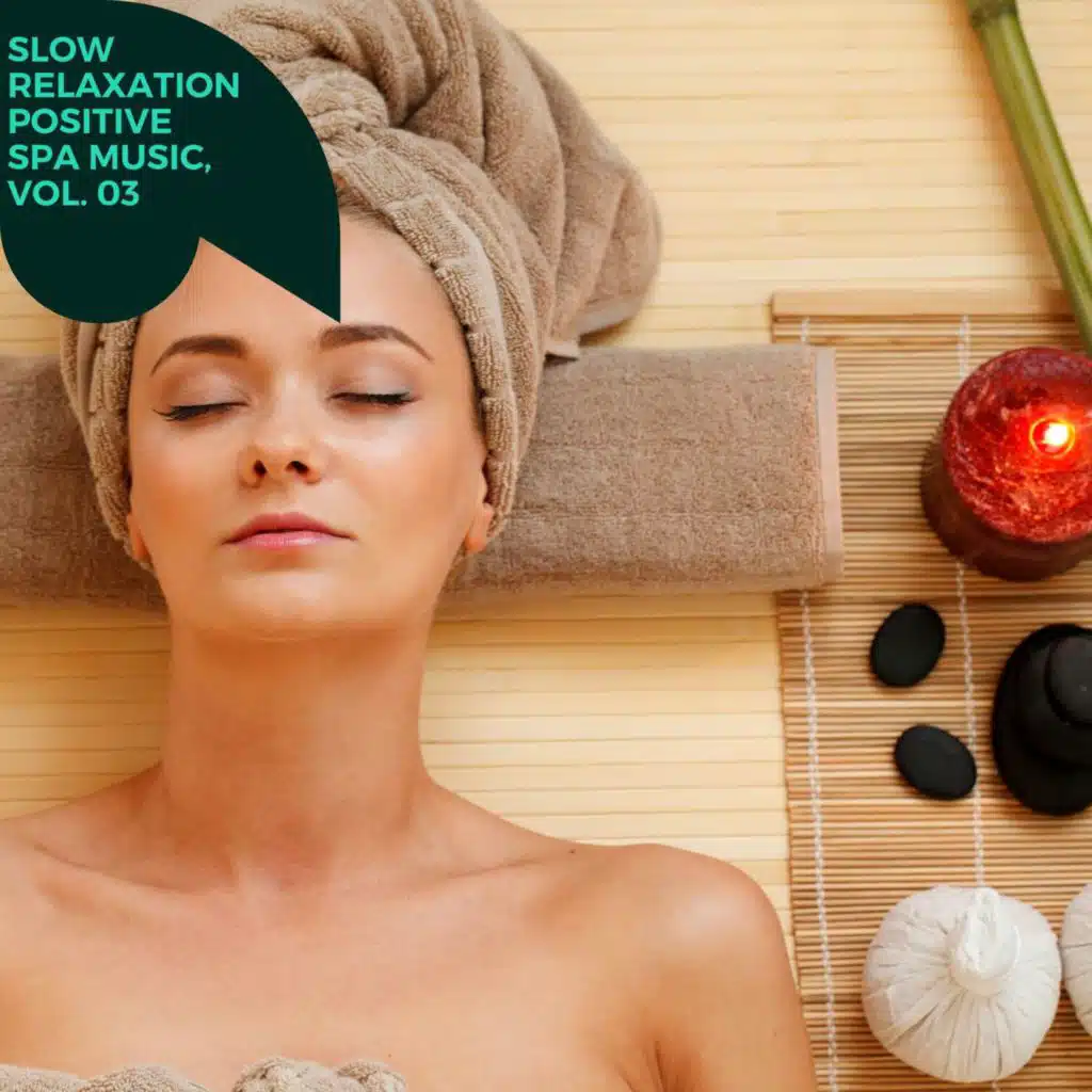 Slow Relaxation Positive Spa Music, Vol. 03