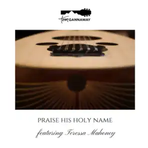 Praise His Holy Name (feat. Teressa Mahoney)