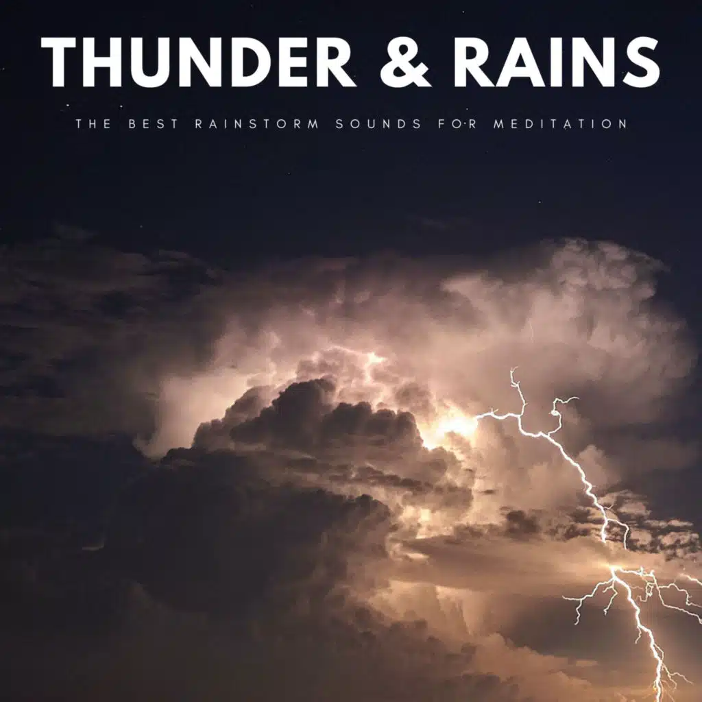 Thunder & Rains: The Best Rainstorm Sounds For Meditation