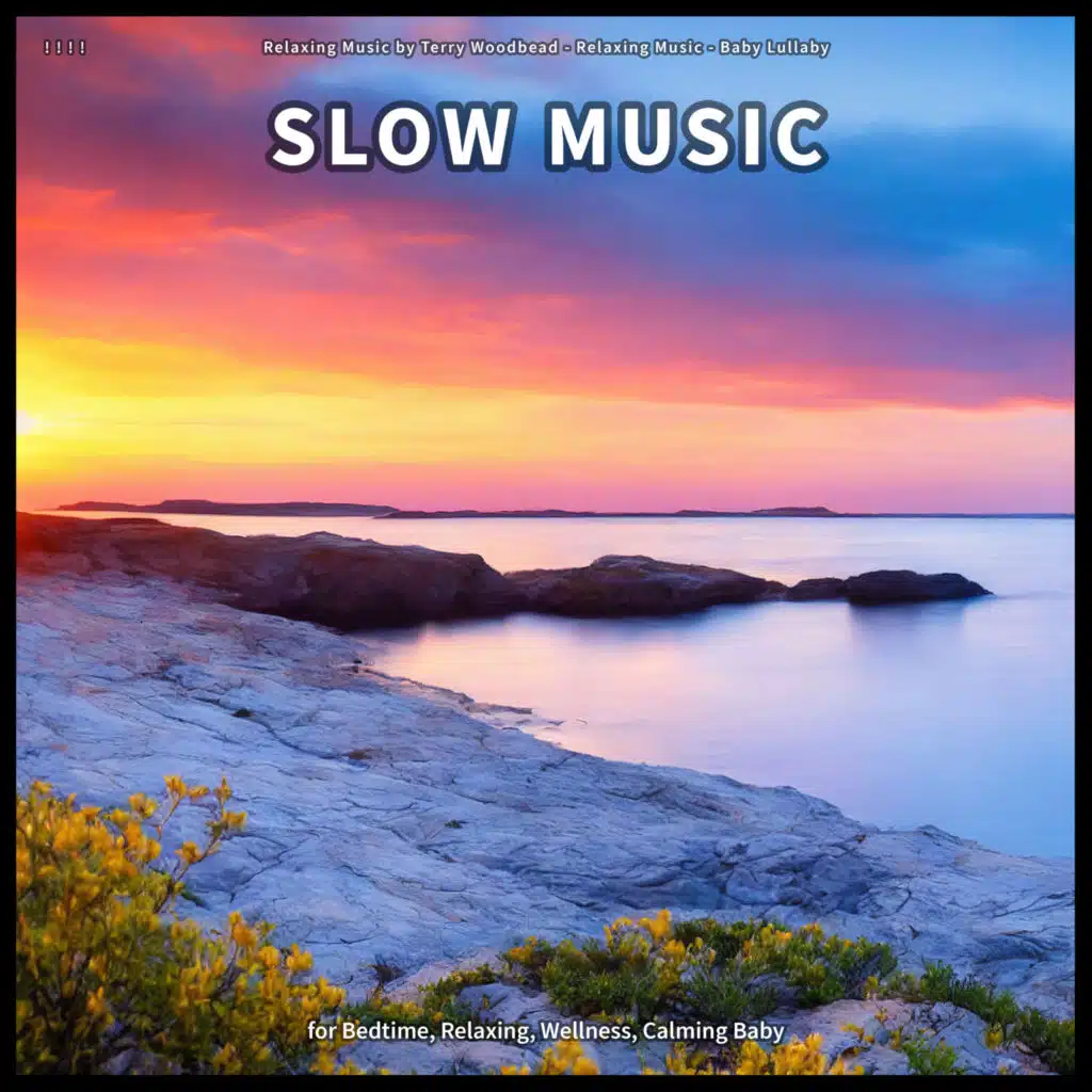 ! ! ! ! Slow Music for Bedtime, Relaxing, Wellness, Calming Baby