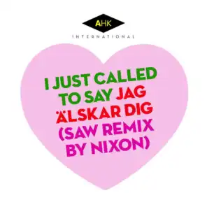 I Just Called to Say Jag ?lskar Dig (SAW Remix by Nixon)