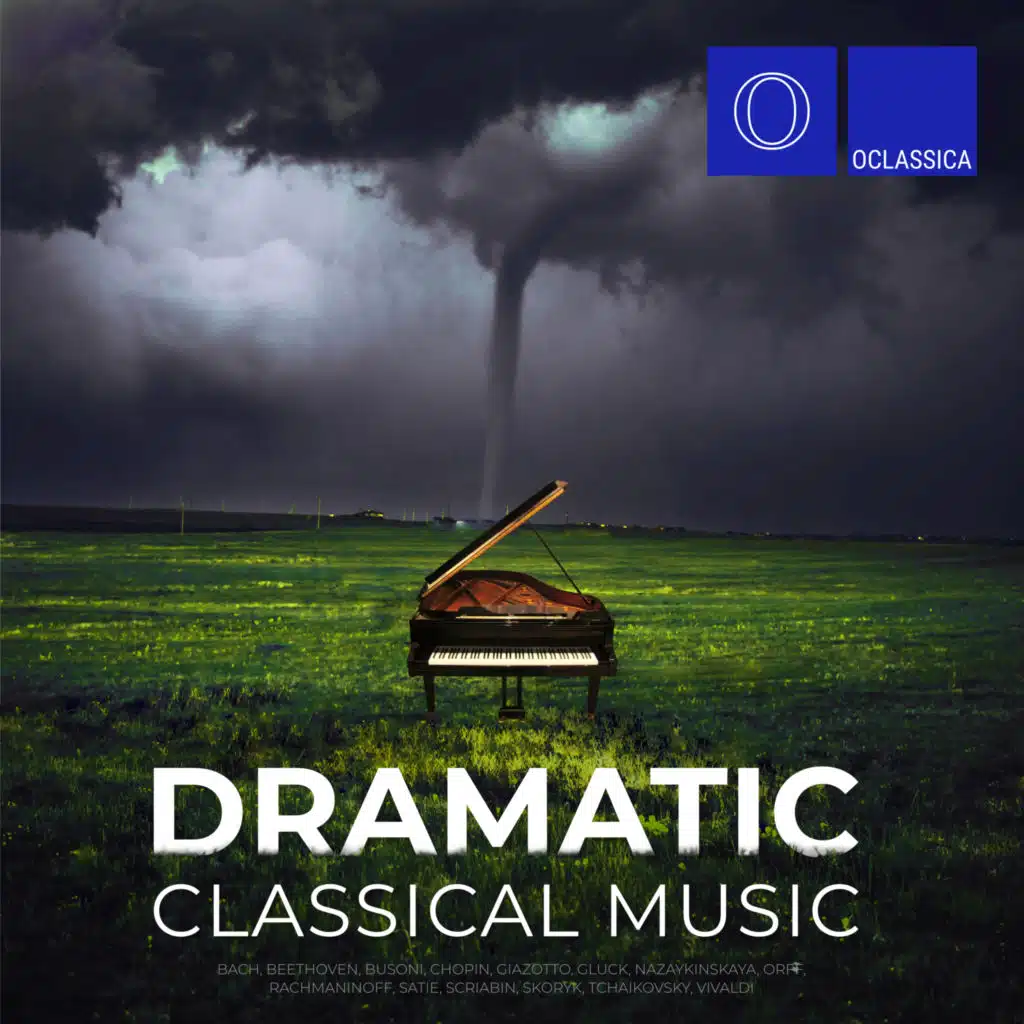 Bach, Beethoven, Busoni, Chopin, Giazotto, Gluck, Nazaykinskaya, Orff, Rachmaninoff, Satie, Scriabin, Skoryk, Tchaikovsky, Vivaldi: Dramatic Classical Music