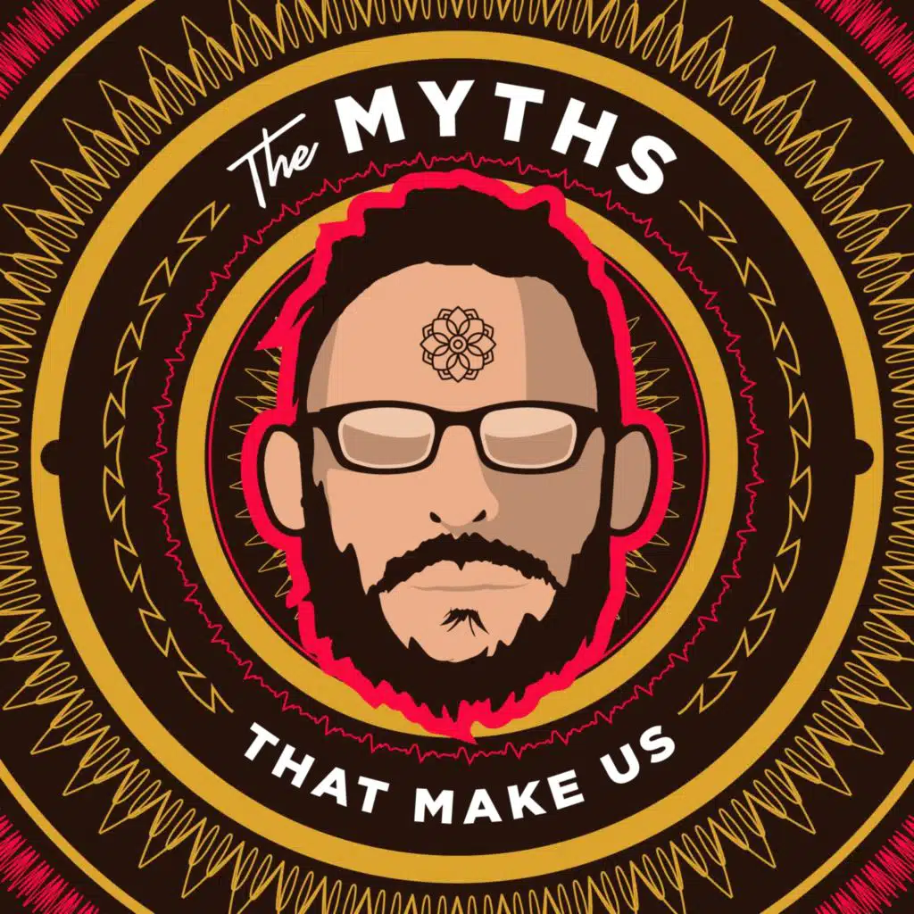 The Myths That Make Us