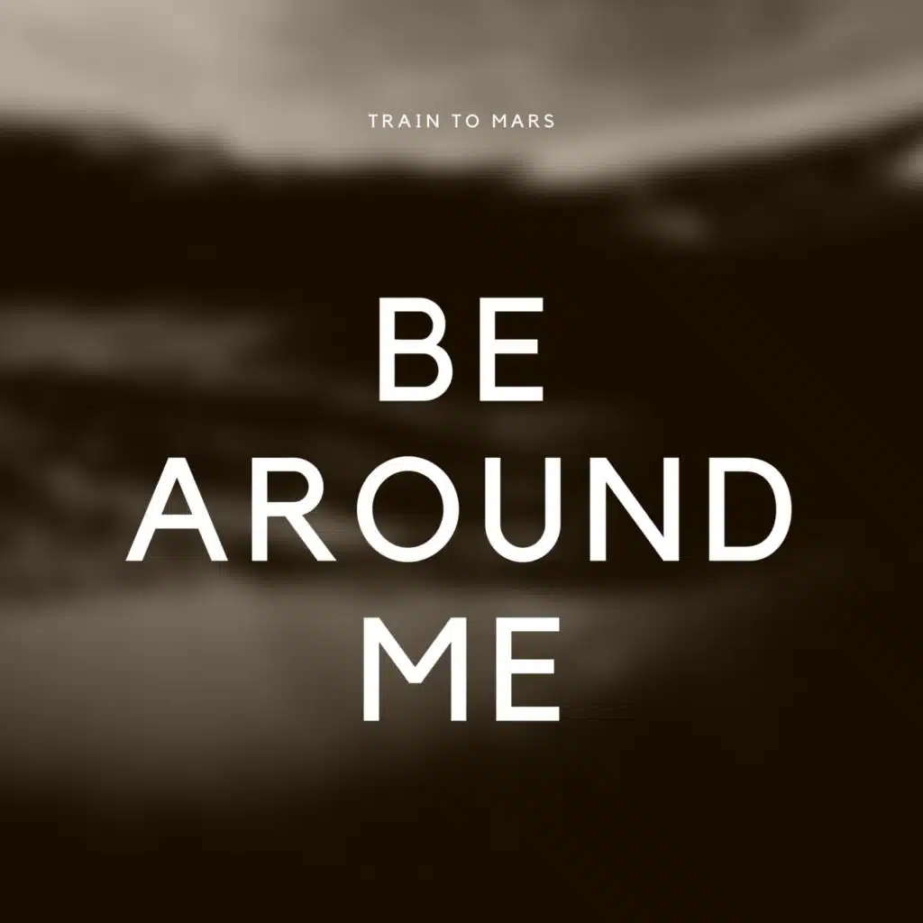 Be Around Me