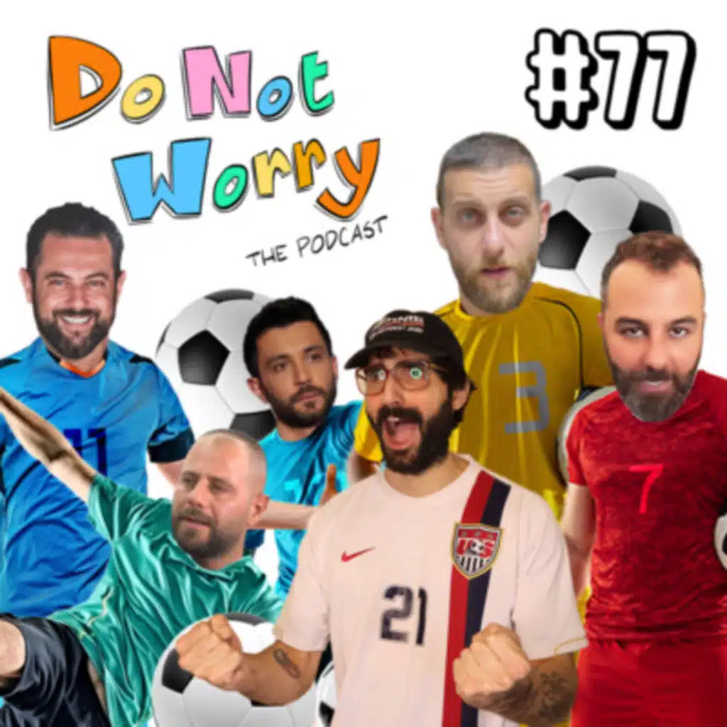 World Cup Mania, Darwich Goes to War, Daddy Foody Returns - DO NOT WORRY #77