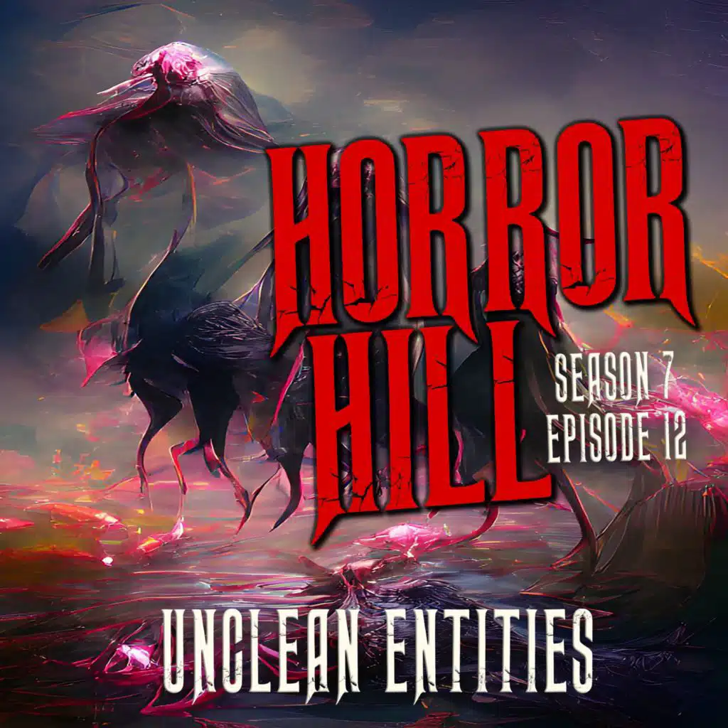 S7E12 - "Unclean Entities" - Horror Hill