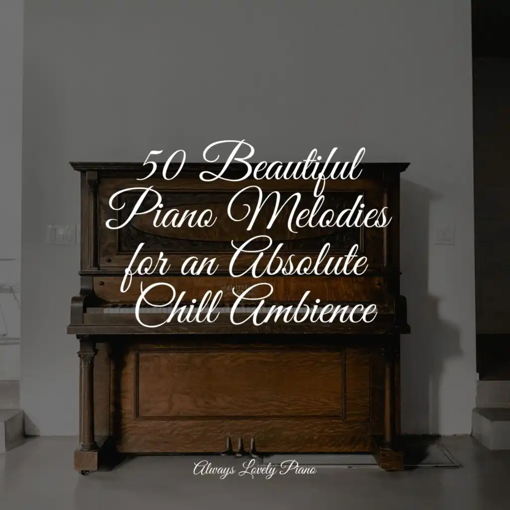 50 Beautiful Piano Melodies for an Absolute Chill Ambience