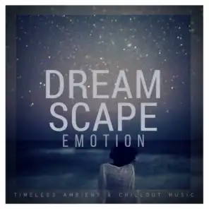 Dreamscape Emotion (Timeless Ambient  and amp; Chillout Music)
