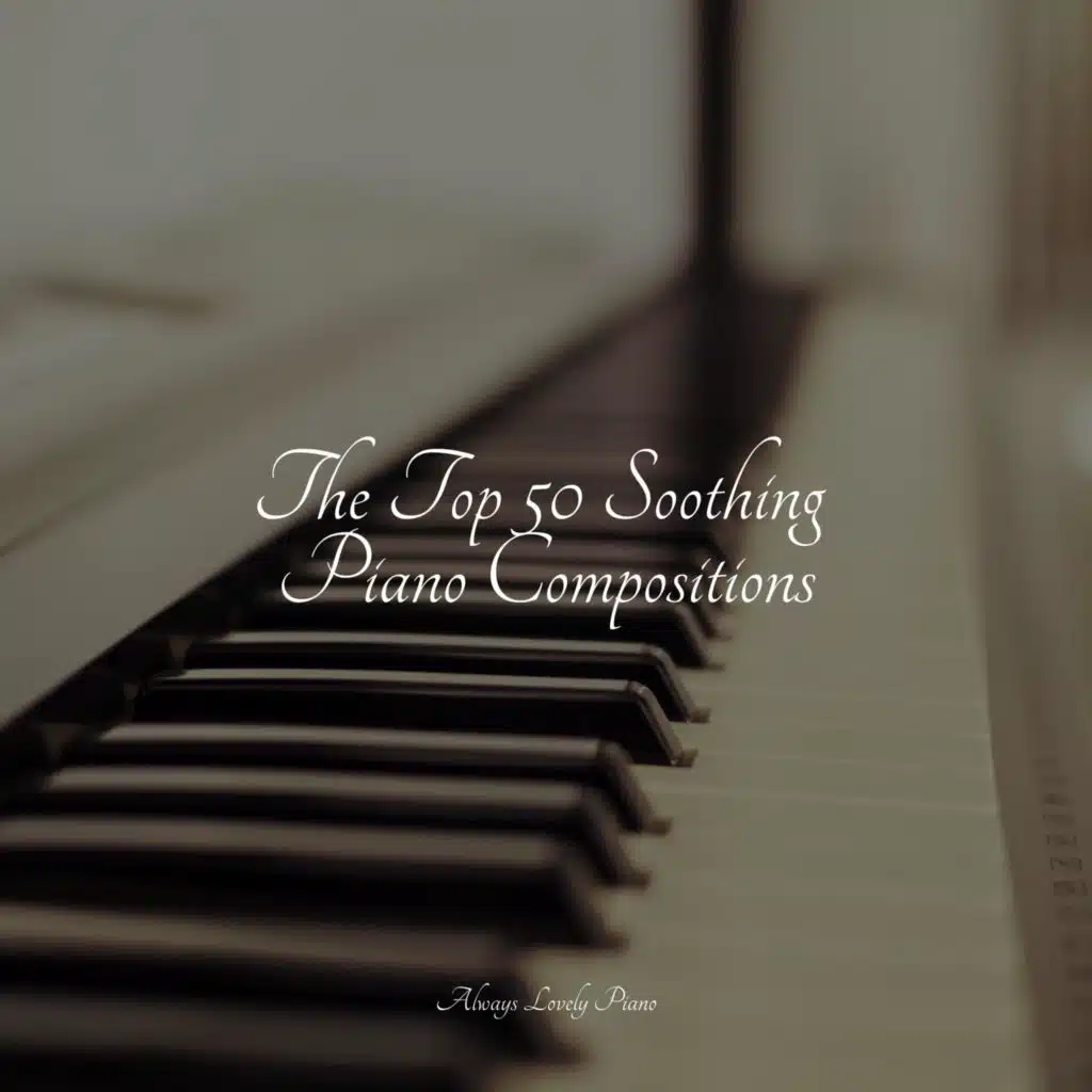 The Top 50 Soothing Piano Compositions