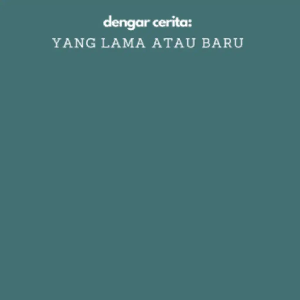 dengar cerita: yang lama atau baru