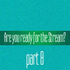 Are you ready for the Stream? part 8