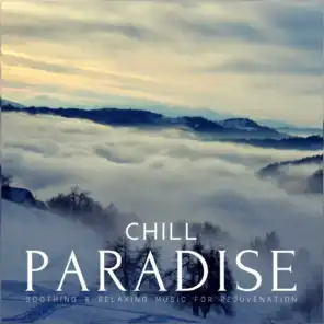 Chill Paradise (Soothing  and amp; Relaxing Music For Rejuvenation)