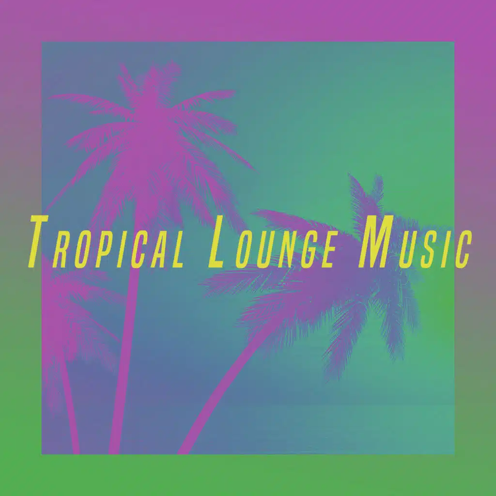 Tropical Lounge Music