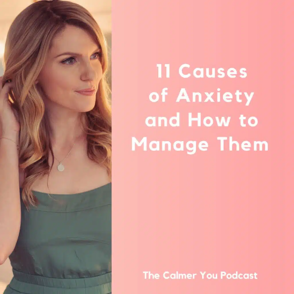 Ep 203. 11 Causes of Anxiety and How to Manage Them