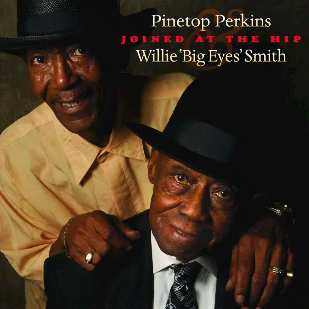 Joined At The Hip: Pinetop Perkins & Willie "Big Eyes" Smith